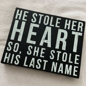COPY - He stole her heart so she stole his last name sign
